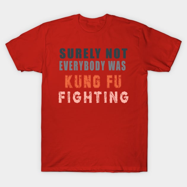 Surely Not Everybody Was Kung Fu T-Shirt by Flipodesigner